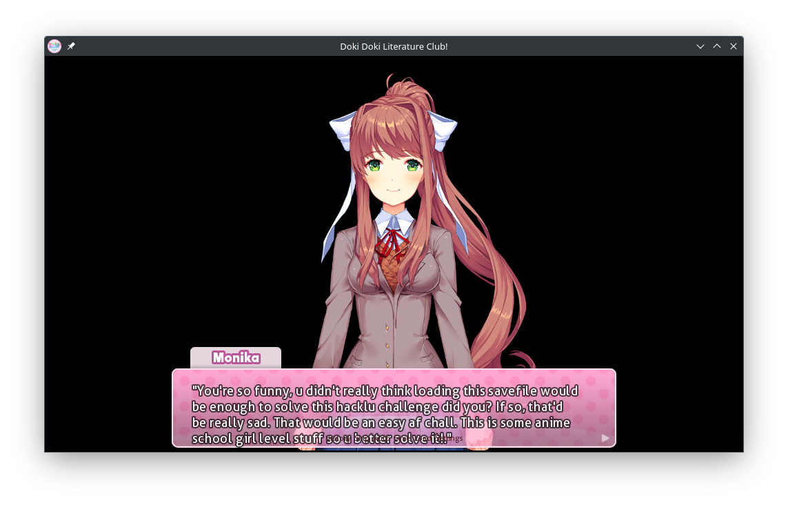 Monika is telling us that simply loading the game does not solve the challenge.
